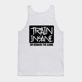 Train Insane or Remain the Same Tank Top